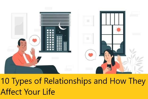 10 Types of Relationships and How They Affect Your Life