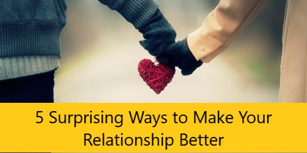 5 Surprising Ways to Make Your Relationship Better