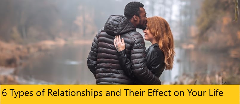 6 Types of Relationships and Their Effect on Your Life